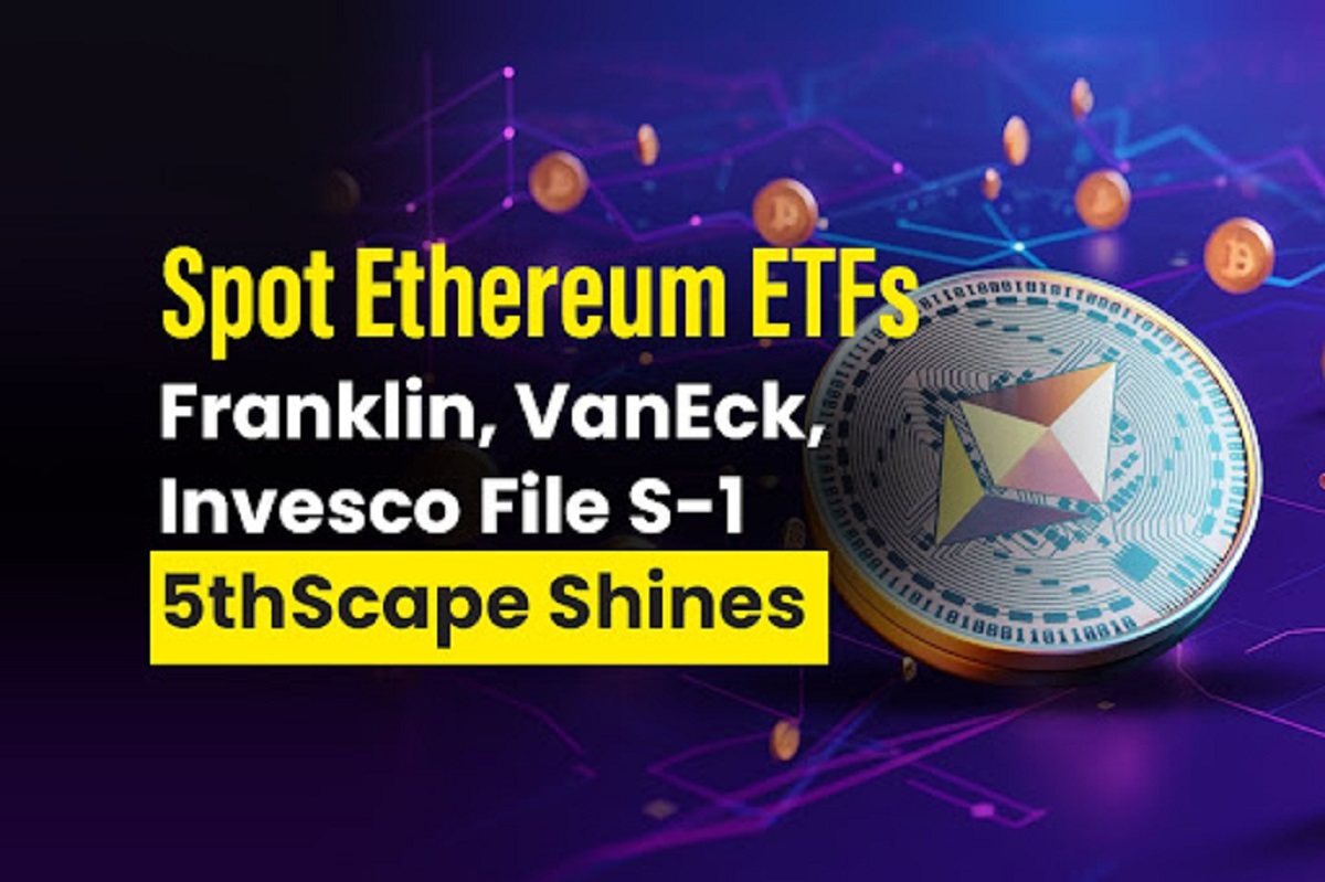 Spot Ethereum ETFs: Franklin, VanEck, Invesco File S-1; 5thScape Shines